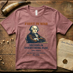 John Adams First In War, Second In Everything Else Est. 1776 T-Shirt
