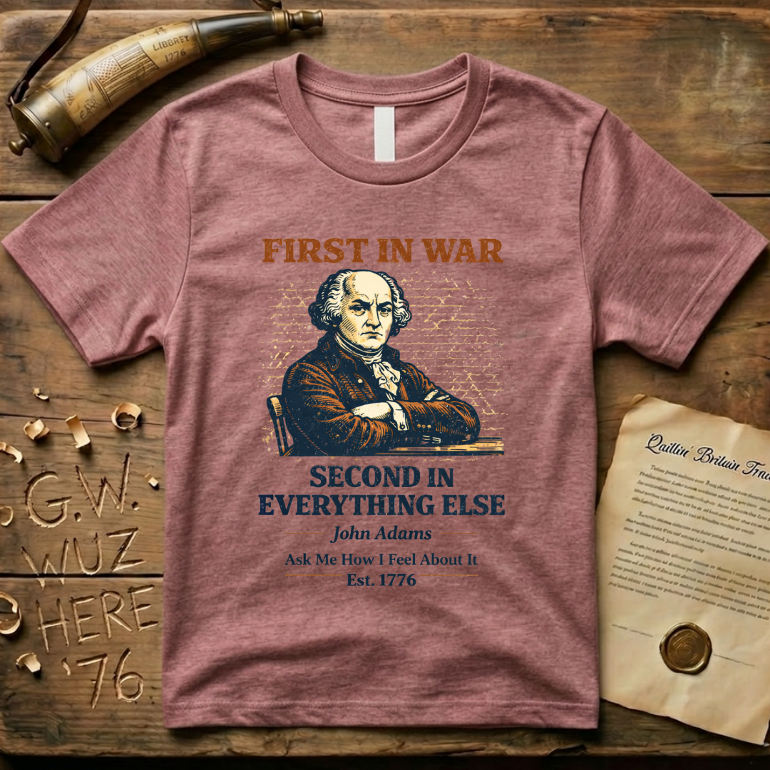 John Adams First In War, Second In Everything Else Est. 1776 T-Shirt