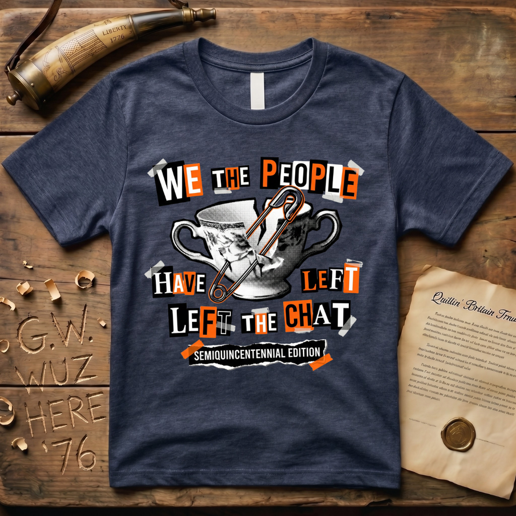 Semiquincentennial Edition We The People Have Left The Chat T-Shirt