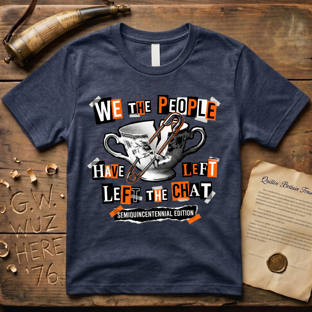 Semiquincentennial Edition We The People Have Left The Chat T-Shirt