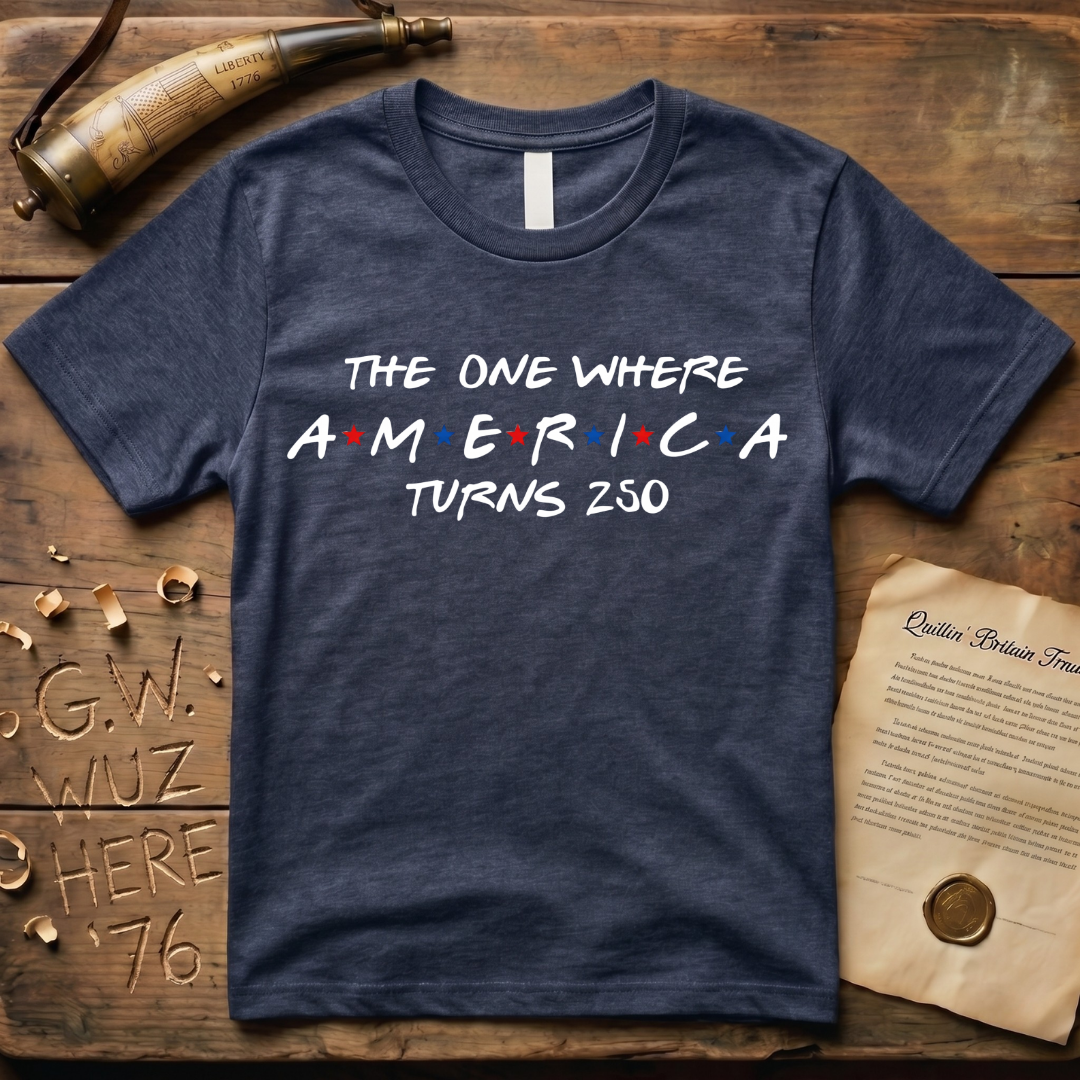"The One Where America Turns 250" Semiquincentennial T-Shirt