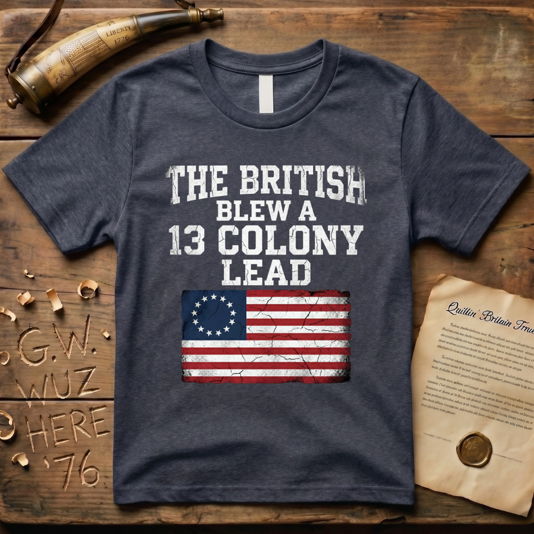 The British Blew a 13 Colony Lead T-Shirt