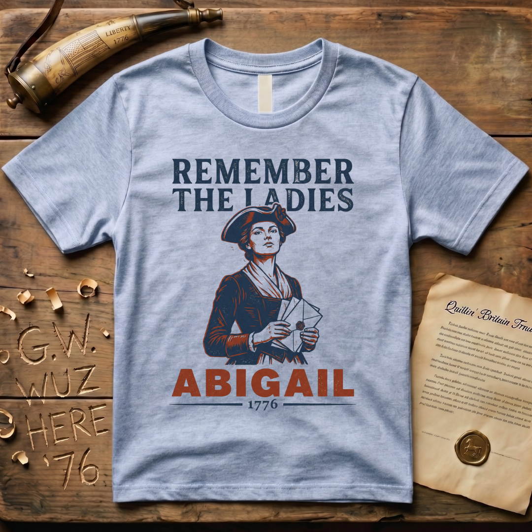 Remember The Ladies - Abigail Adams 1776 T-Shirt