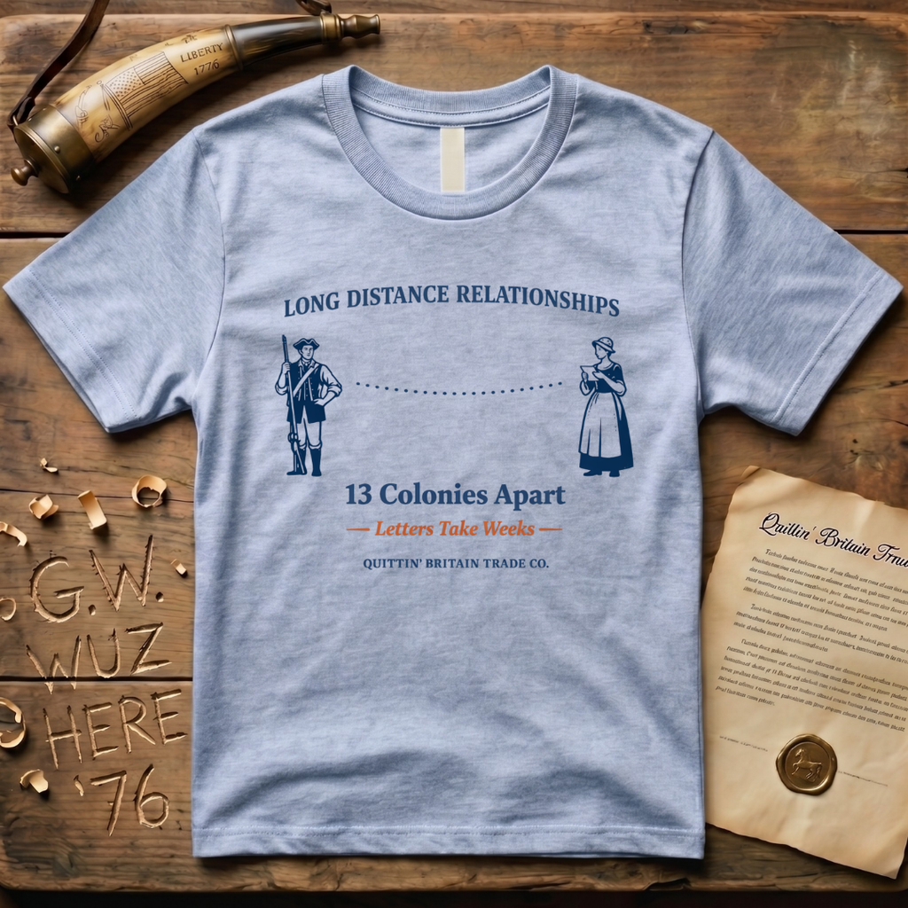 Long Distance Relationships - 13 Colonies Apart - Letters Take Weeks T-Shirt