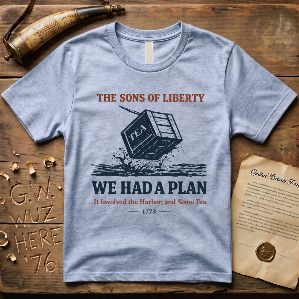 The Sons of Liberty - We Had a Plan - It Involved the Harbor & Some Tea T-Shirt