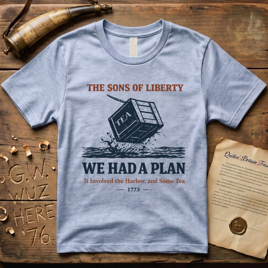 The Sons of Liberty - We Had a Plan - It Involved the Harbor & Some Tea T-Shirt