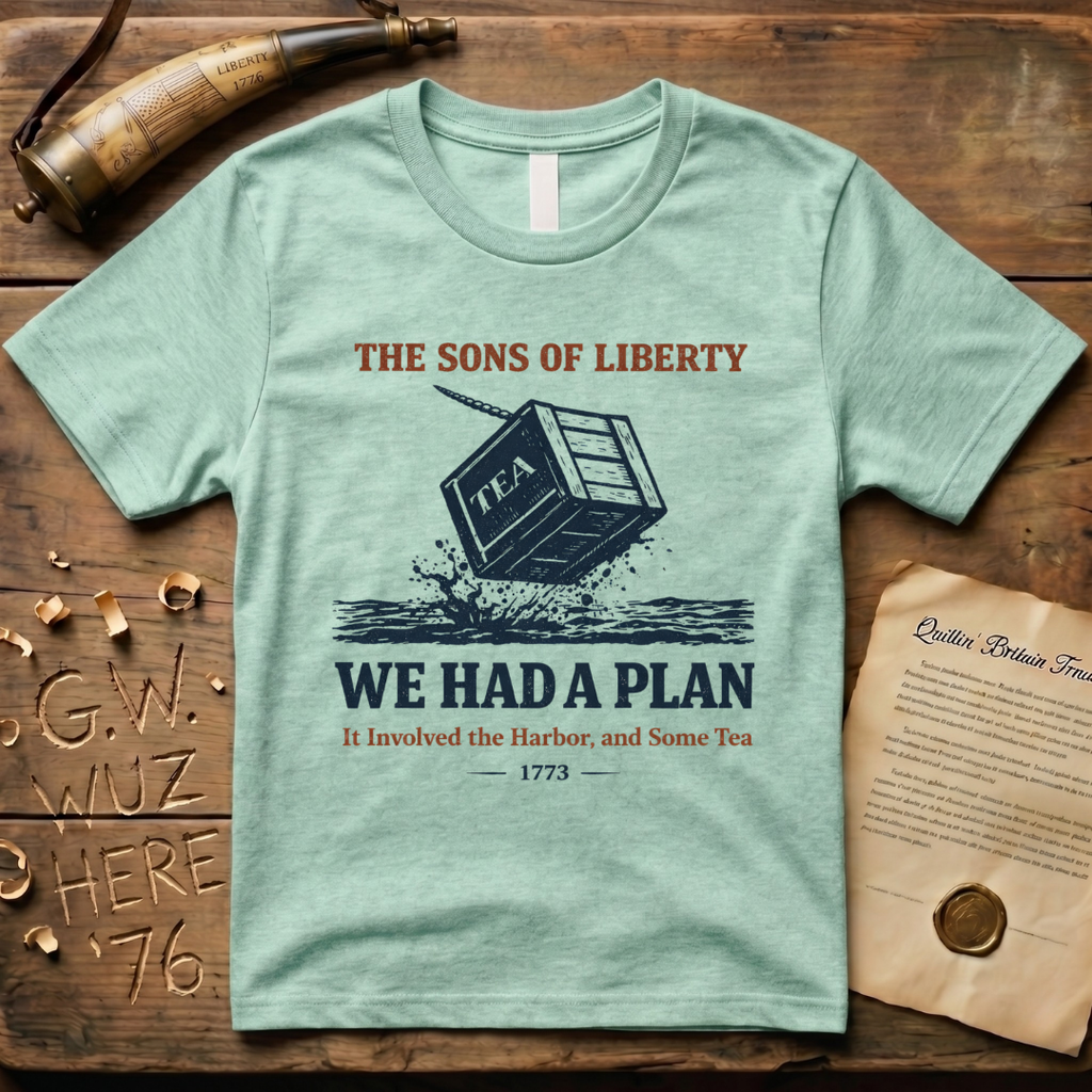 The Sons of Liberty - We Had a Plan - It Involved the Harbor & Some Tea T-Shirt