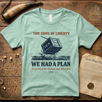 The Sons of Liberty - We Had a Plan - It Involved the Harbor & Some Tea T-Shirt