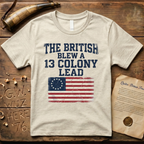 The British Blew a 13 Colony Lead Color T-Shirt