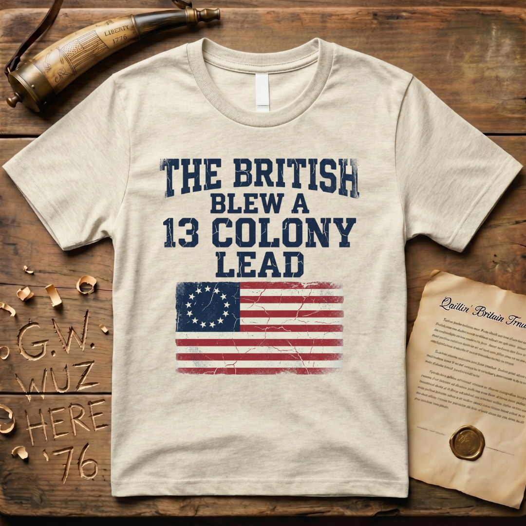 The British Blew a 13 Colony Lead Color T-Shirt