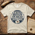 Leaving Britain On Read Since 1776 Badge T-Shirt