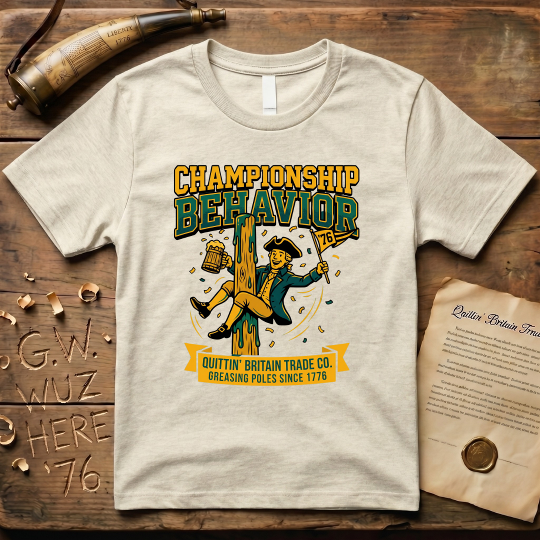 Championship Behavior - Greasing Poles Since 1776 T-Shirt