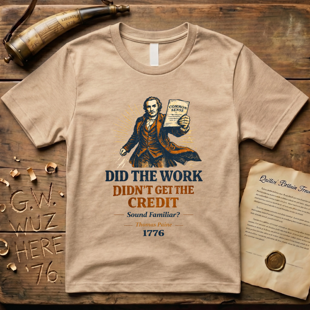 Thomas Paine Did the Work, Didn't Get the Credit 1776 T-Shirt
