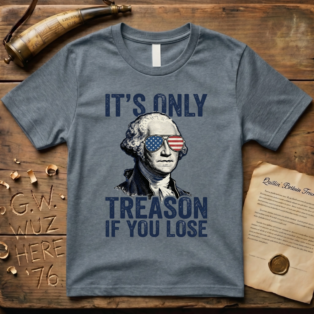 It's Only Treason If You Lose - George Washington T-Shirt