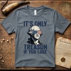 It's Only Treason If You Lose - George Washington T-Shirt