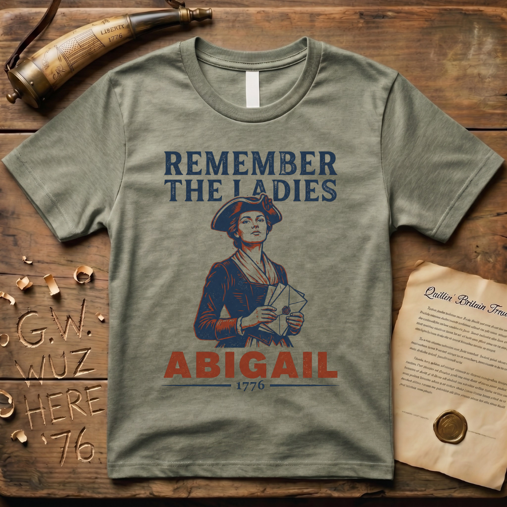 Remember The Ladies - Abigail Adams 1776 T-Shirt