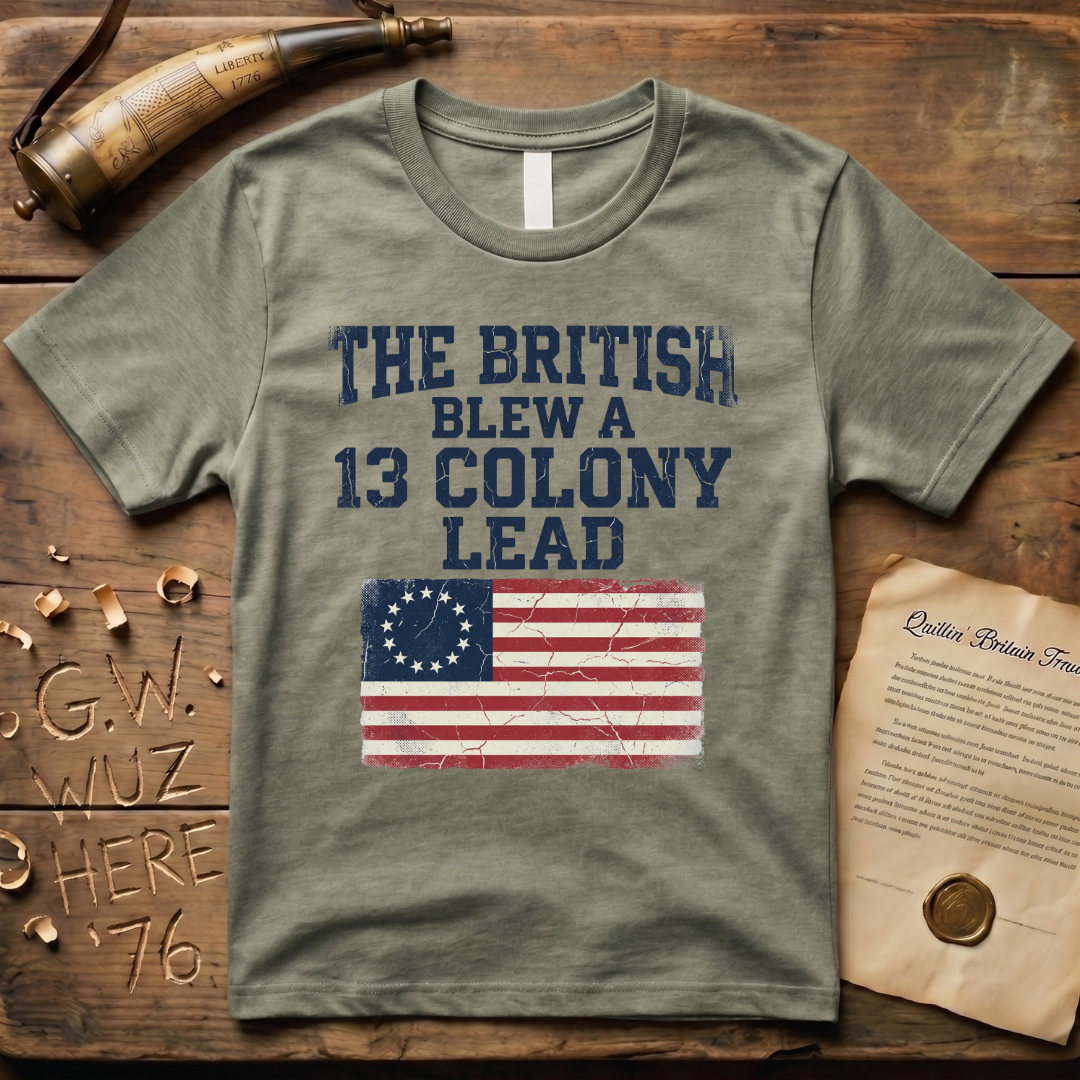 The British Blew a 13 Colony Lead Color T-Shirt