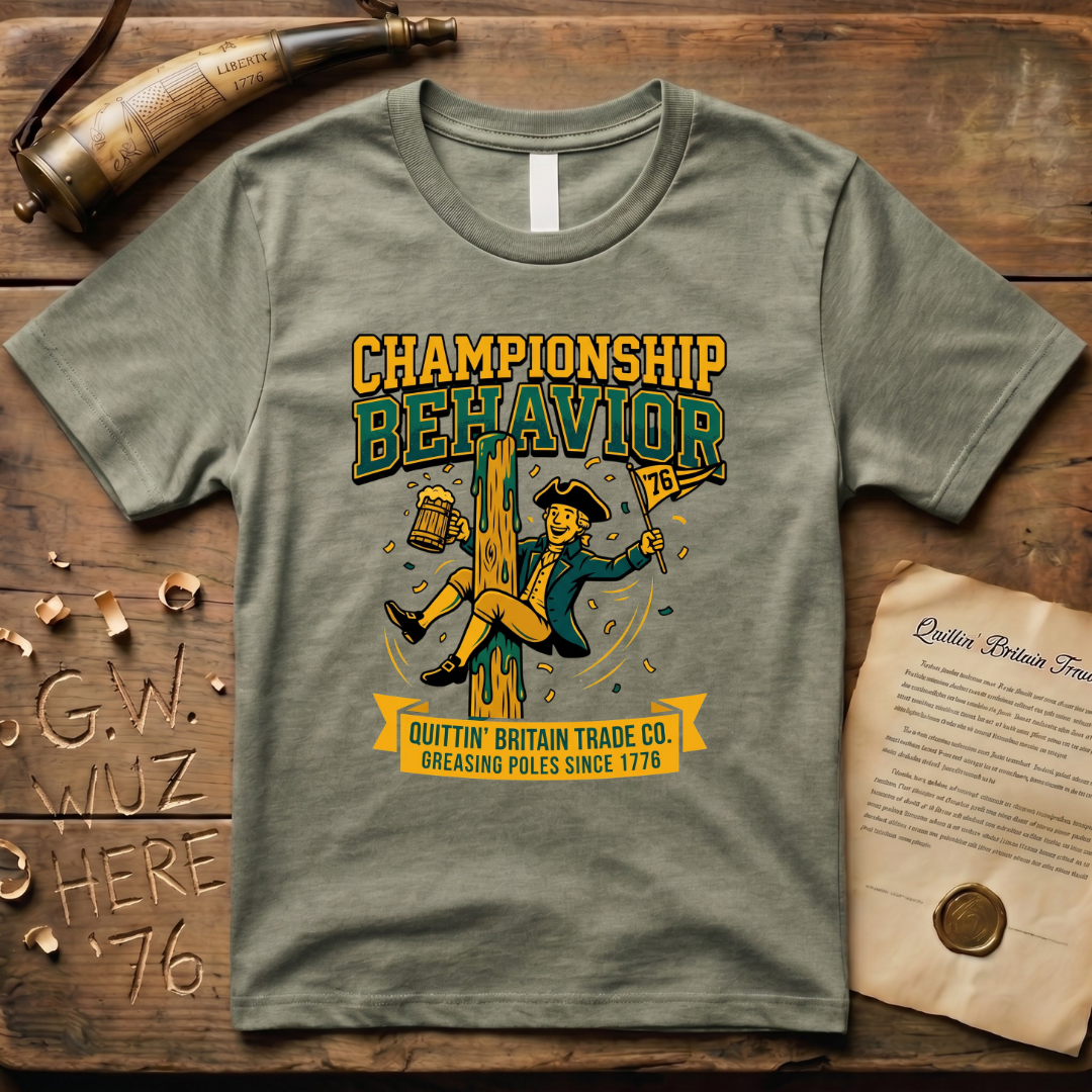 Championship Behavior - Greasing Poles Since 1776 T-Shirt