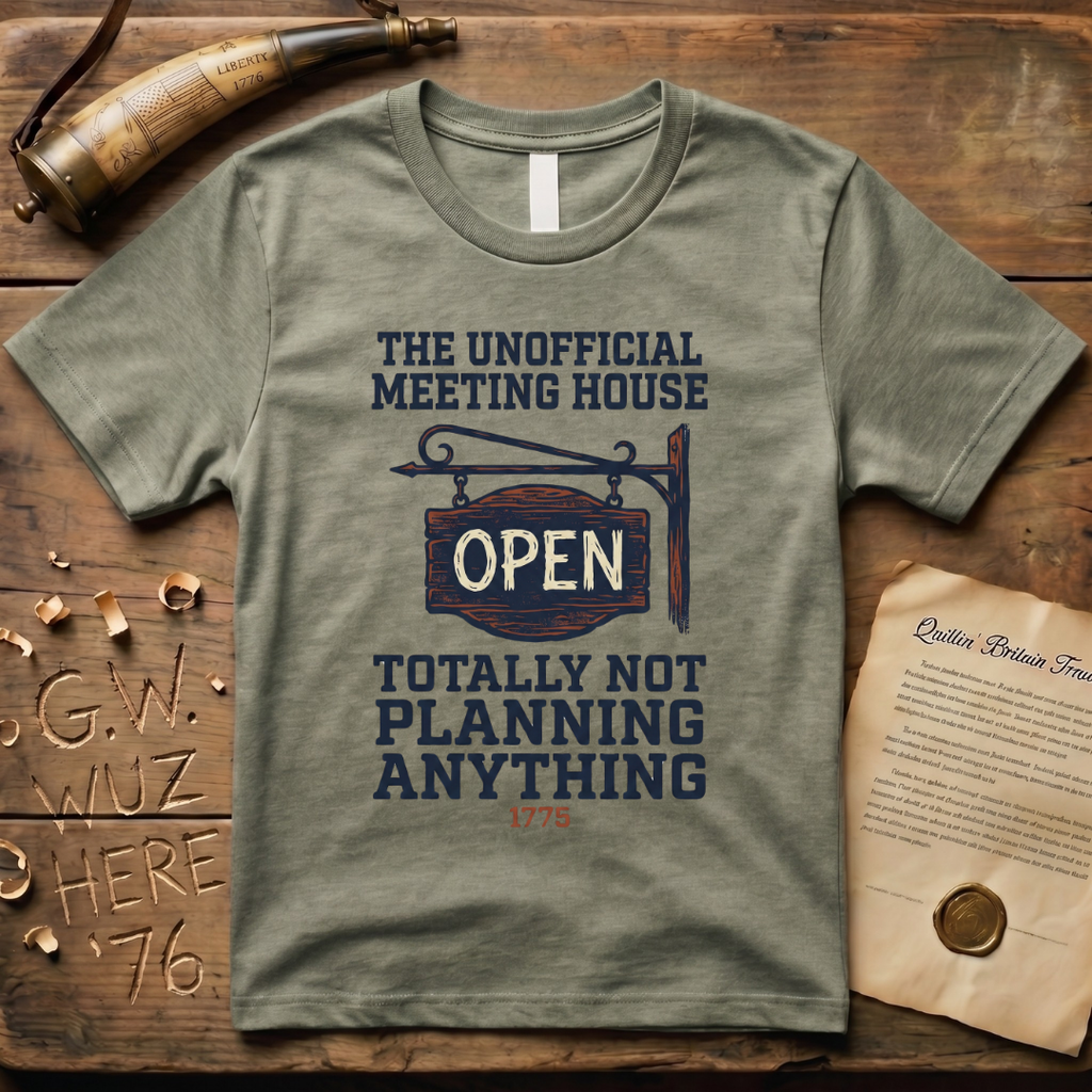 The Unofficial Meeting House, Totally Not Planning Anything 1775 T-Shirt