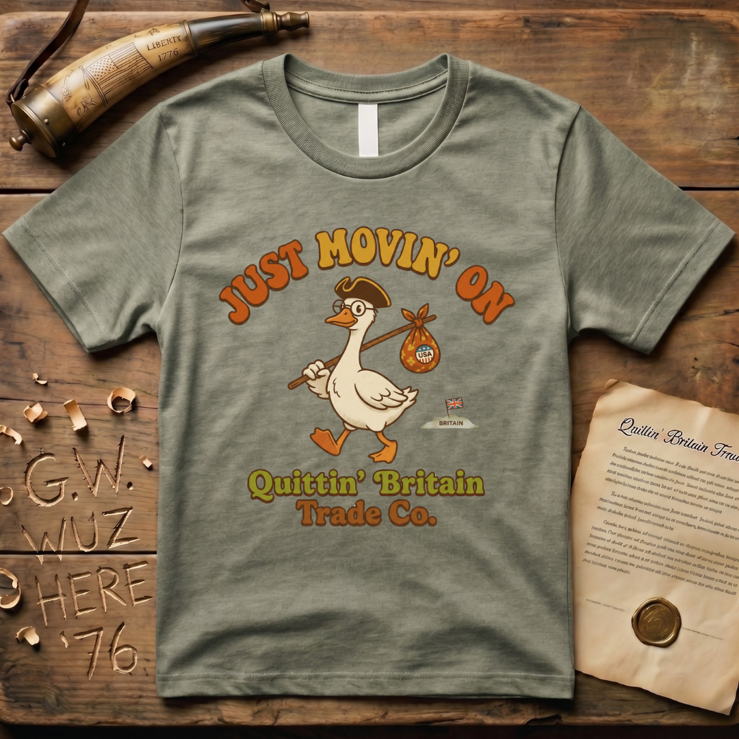 Silly Goose Is Just Movin' On- Quittin' Britain Trade Co. T-Shirt
