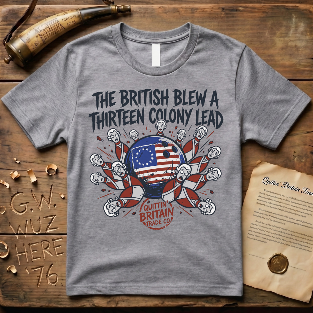 The British Blew a Thirteen Colony Lead Bowling T-Shirt