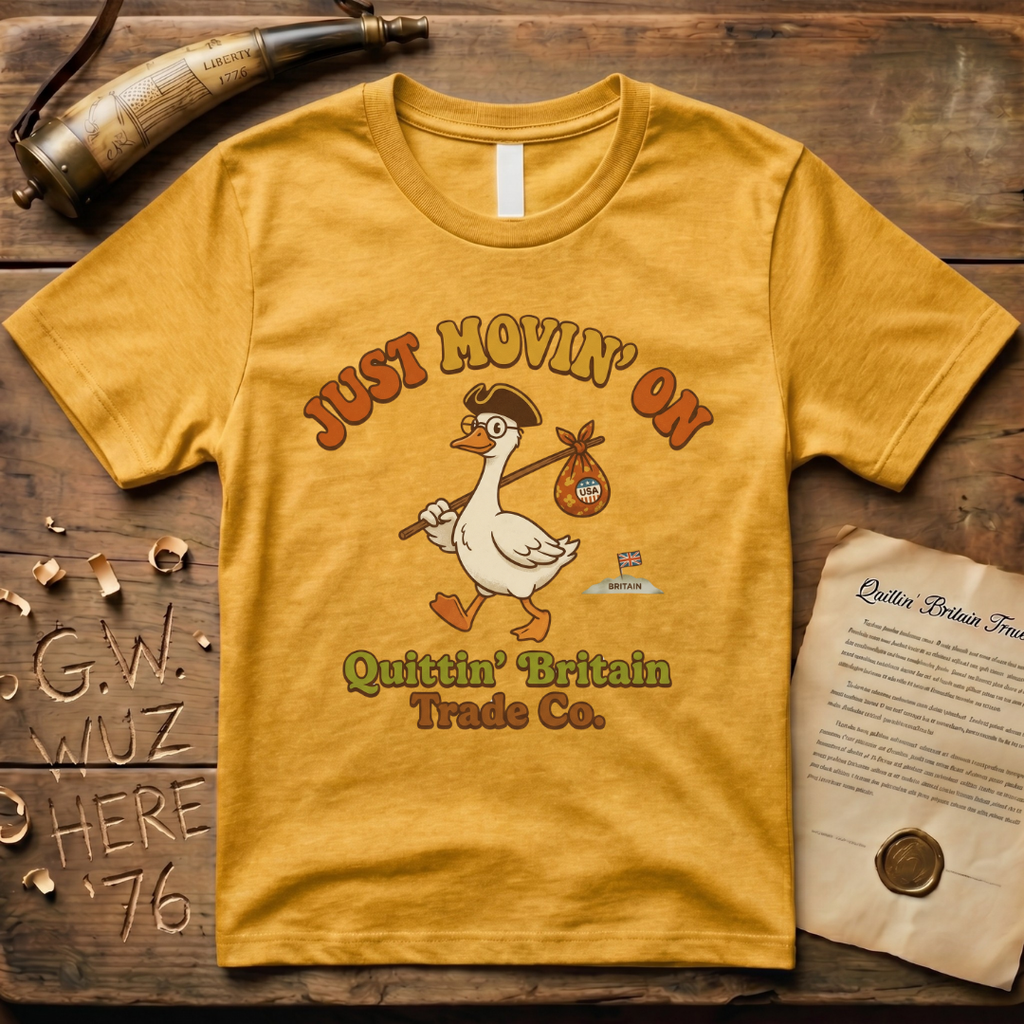 Silly Goose Is Just Movin' On- Quittin' Britain Trade Co. T-Shirt