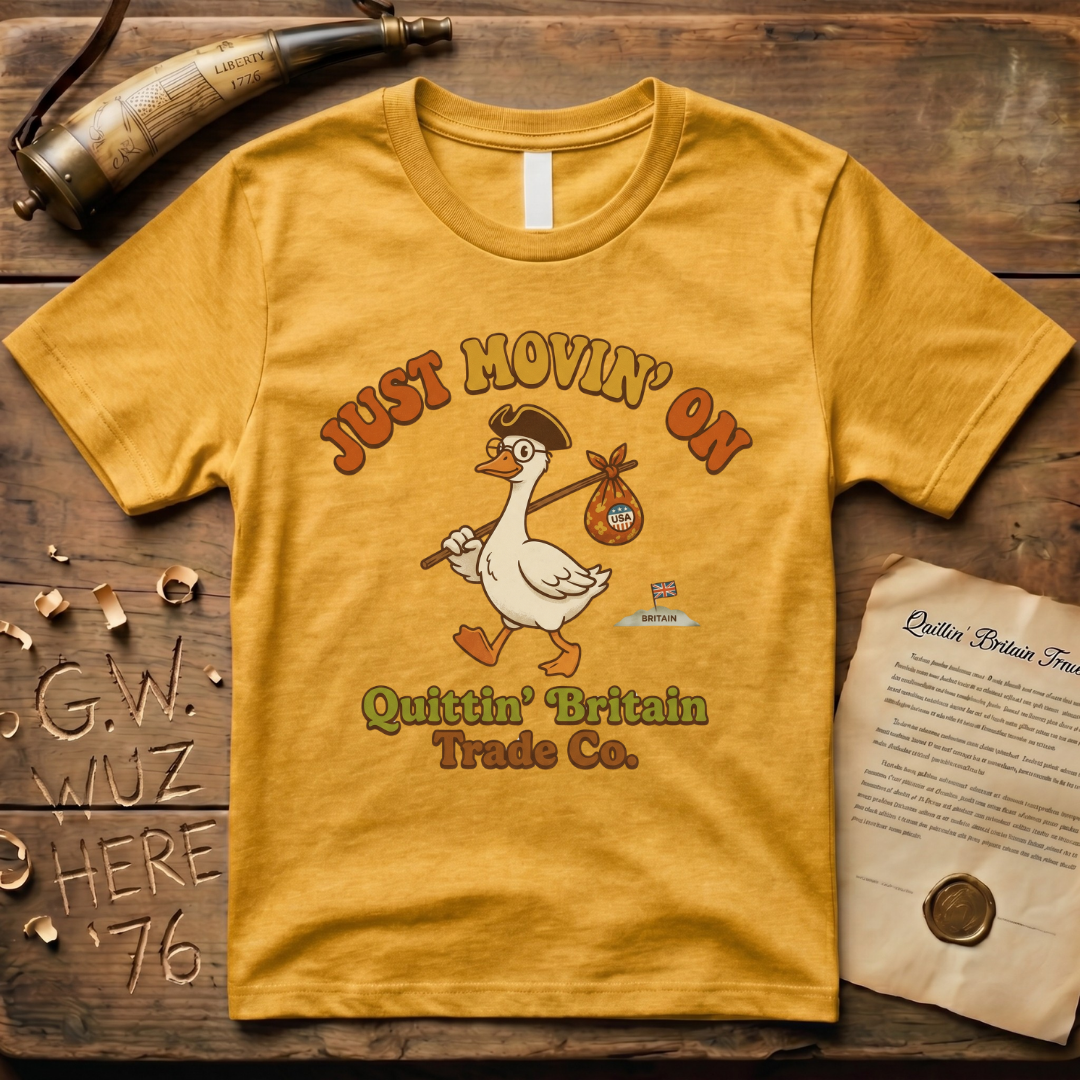 Silly Goose Is Just Movin' On- Quittin' Britain Trade Co. T-Shirt