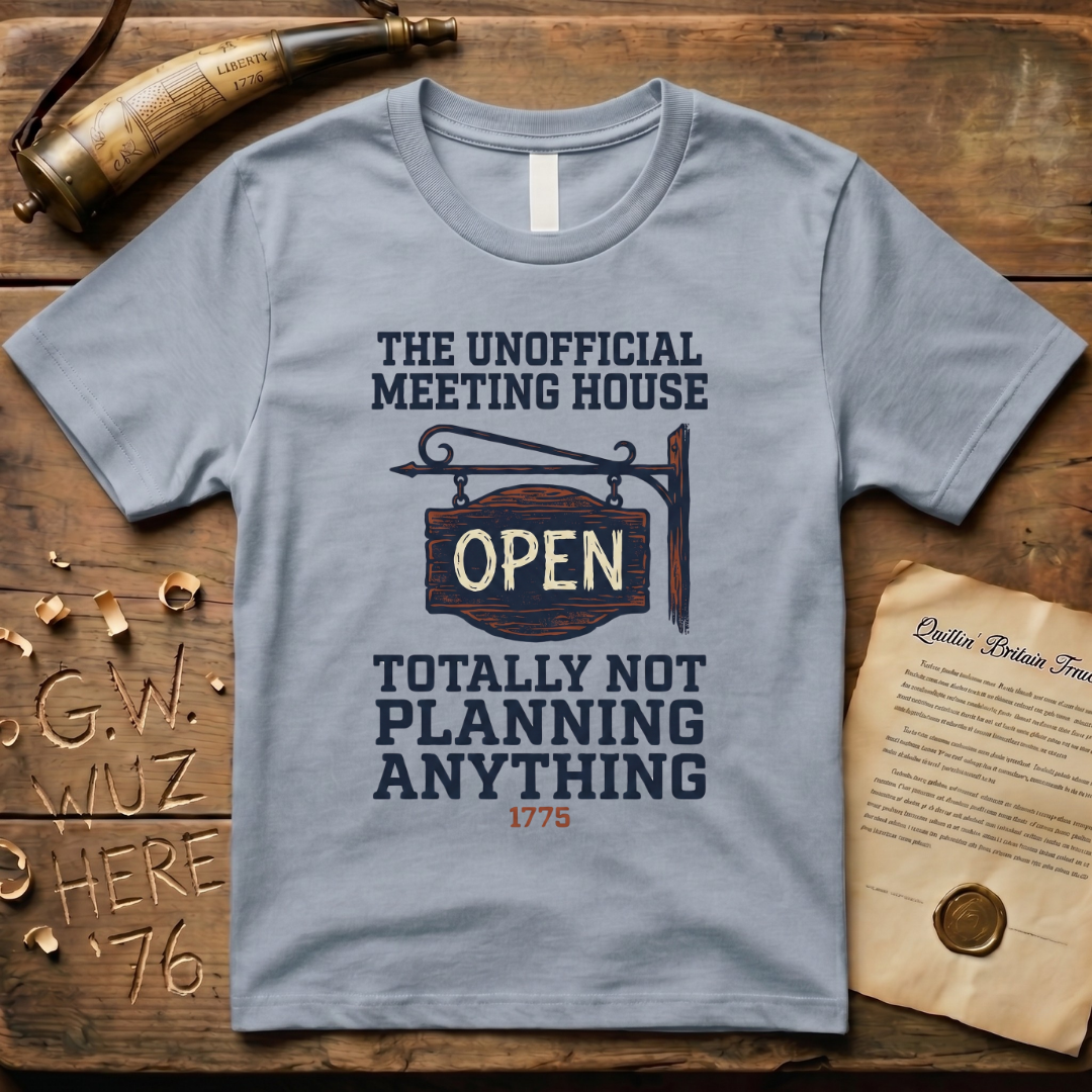 The Unofficial Meeting House, Totally Not Planning Anything 1775 T-Shirt