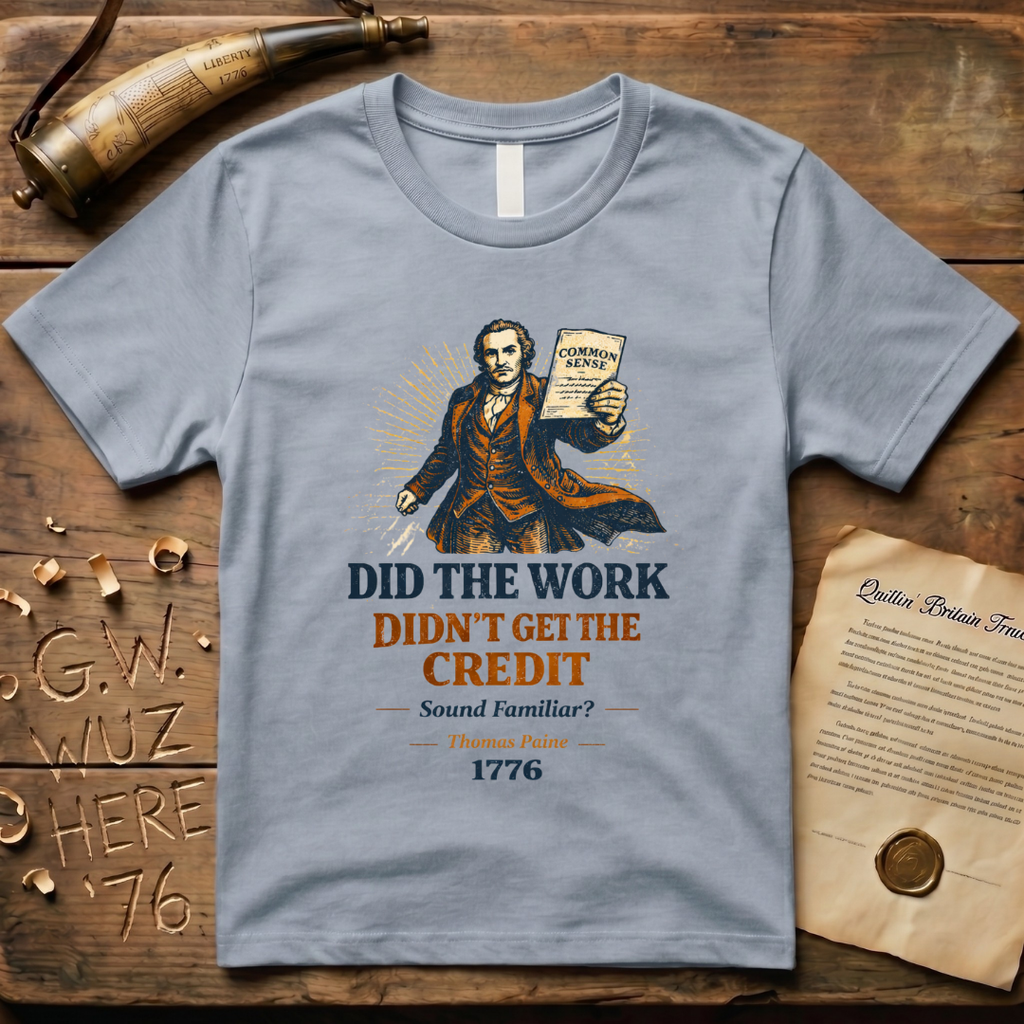 Thomas Paine Did the Work, Didn't Get the Credit 1776 T-Shirt