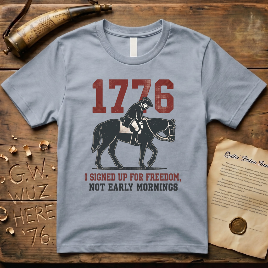 I Signed Up For Freedom, Not Early Mornings 1776 Light T-Shirt