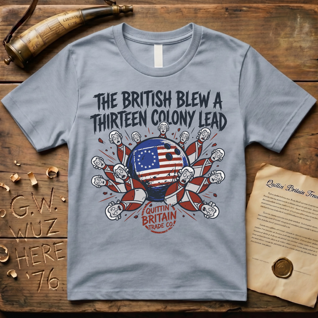 The British Blew a Thirteen Colony Lead Bowling T-Shirt