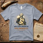 Marquis de Lafayette - Not Even American, Still Showed Up T-Shirt