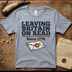 Leaving Britain On Read Since 1776 T-Shirt