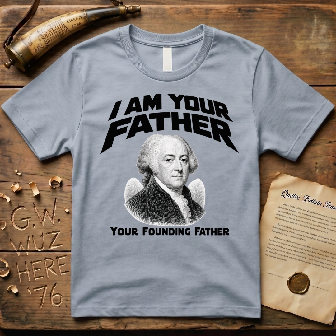 John Adams I Am Your Founding Father Light Father's Day T-Shirt