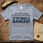 Left, Right, Center, or Completely Checked Out - 1776 Was a Banger! T-Shirt