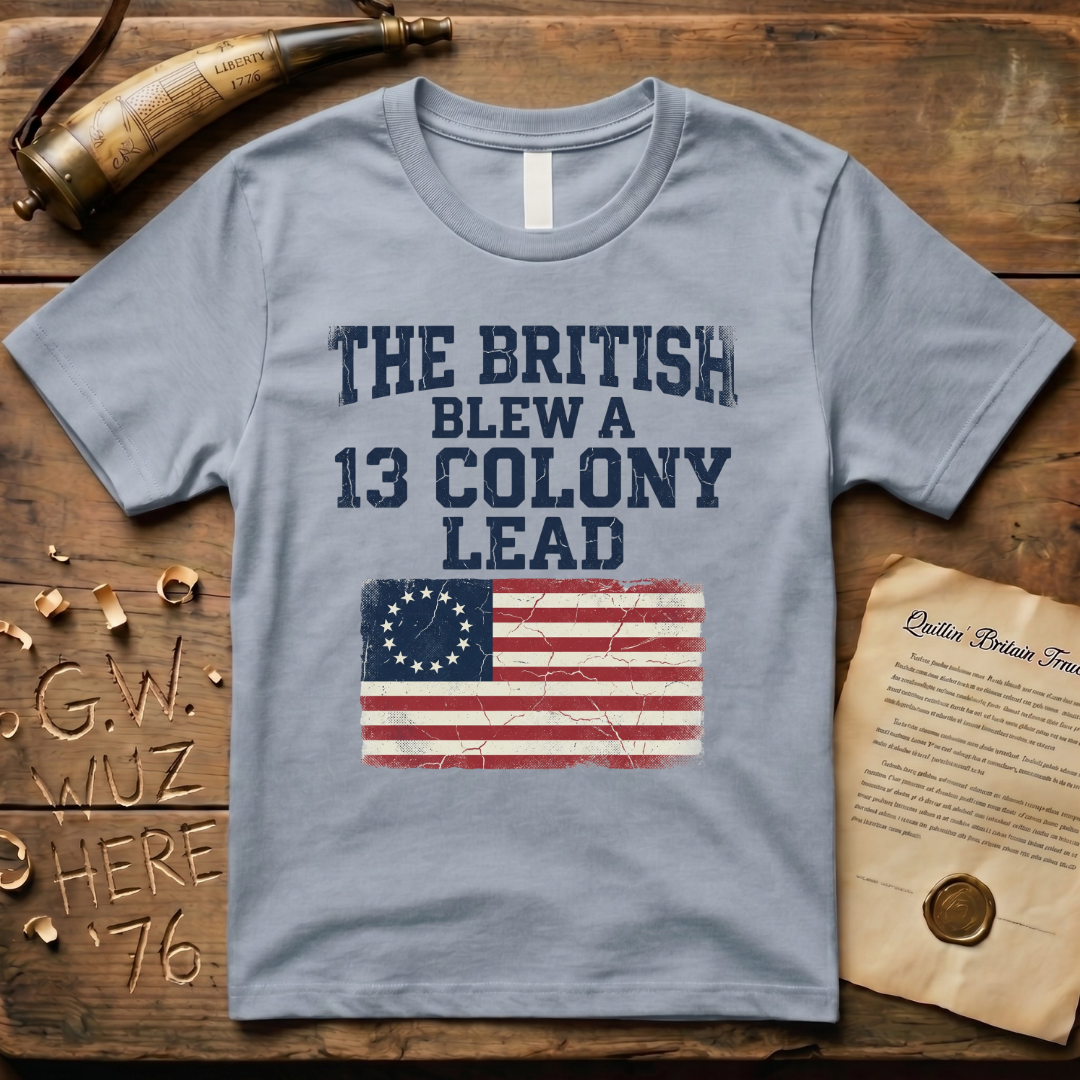 The British Blew a 13 Colony Lead Color T-Shirt