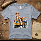 King George I Did That Sticker T-Shirt