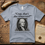"Crap That's Due Tomorrow?" Thomas Jefferson July 3rd, 1776 T-Shirt