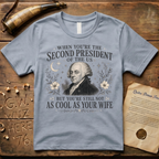 John Adams Not as Cool as Abigail T-Shirt