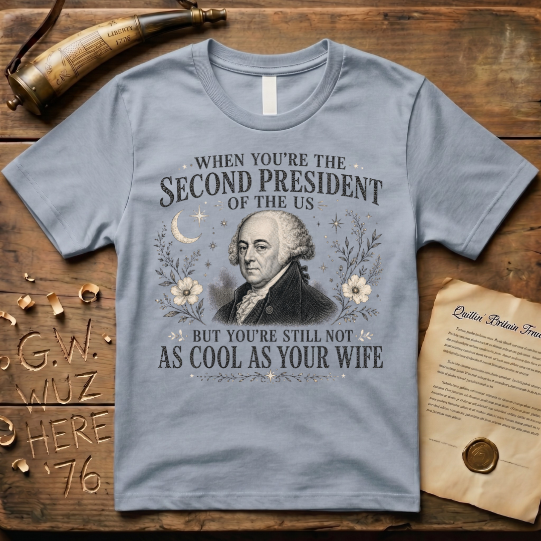 John Adams Not as Cool as Abigail T-Shirt