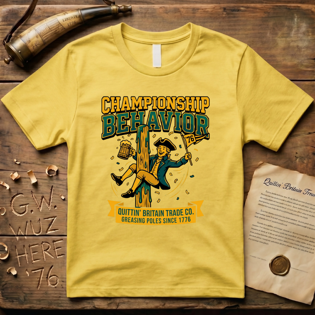 Championship Behavior - Greasing Poles Since 1776 T-Shirt