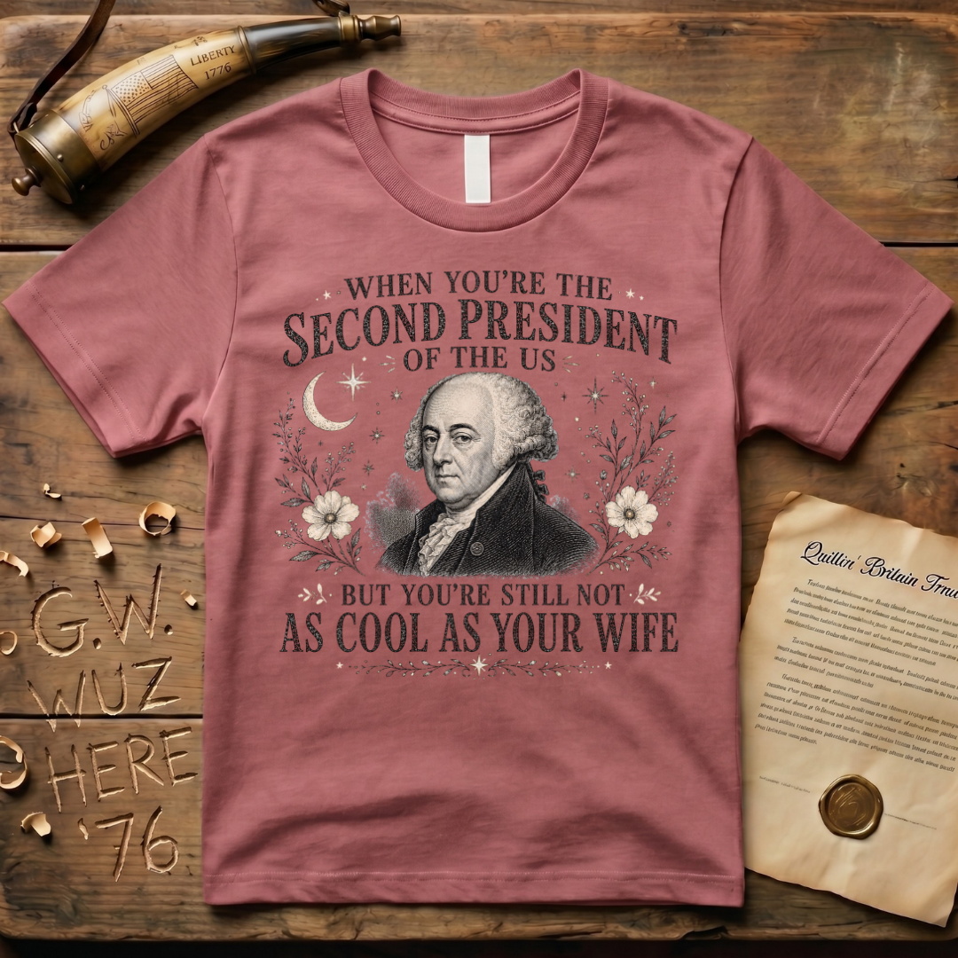 John Adams Not as Cool as Abigail T-Shirt