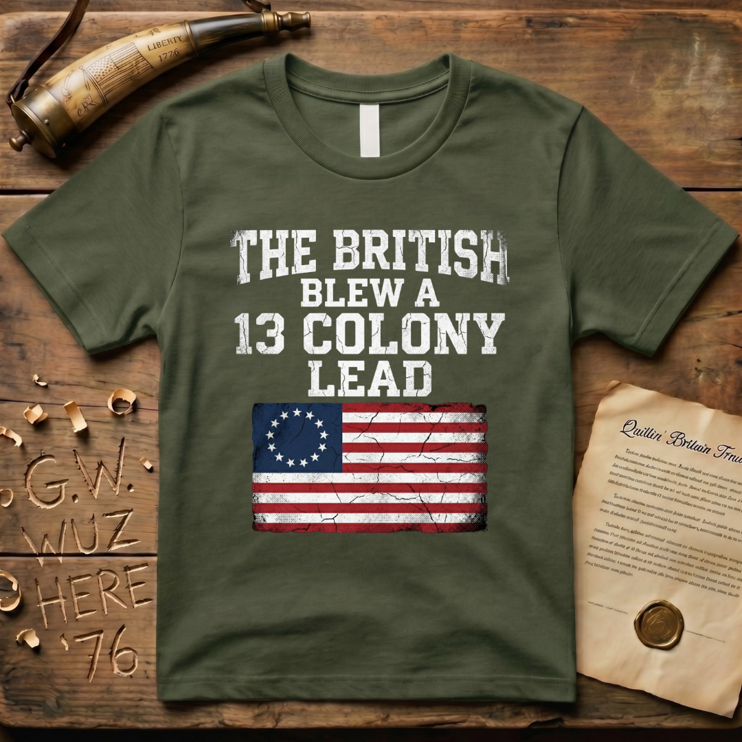 The British Blew a 13 Colony Lead T-Shirt