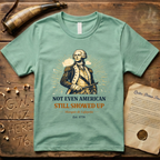 Marquis de Lafayette - Not Even American, Still Showed Up T-Shirt