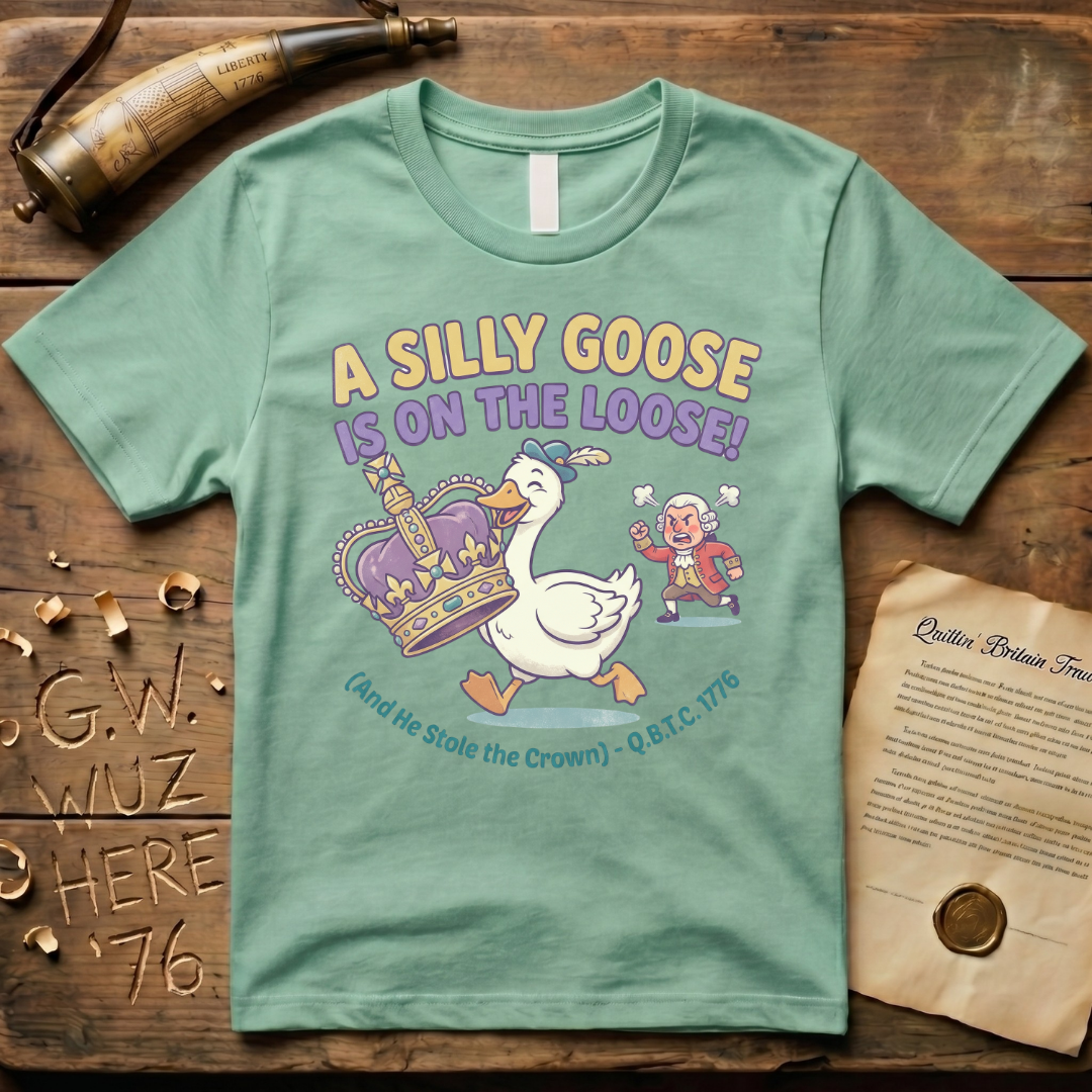 A Silly Goose Is On The Loose - And He Stole The Crown 1776 T-Shirt