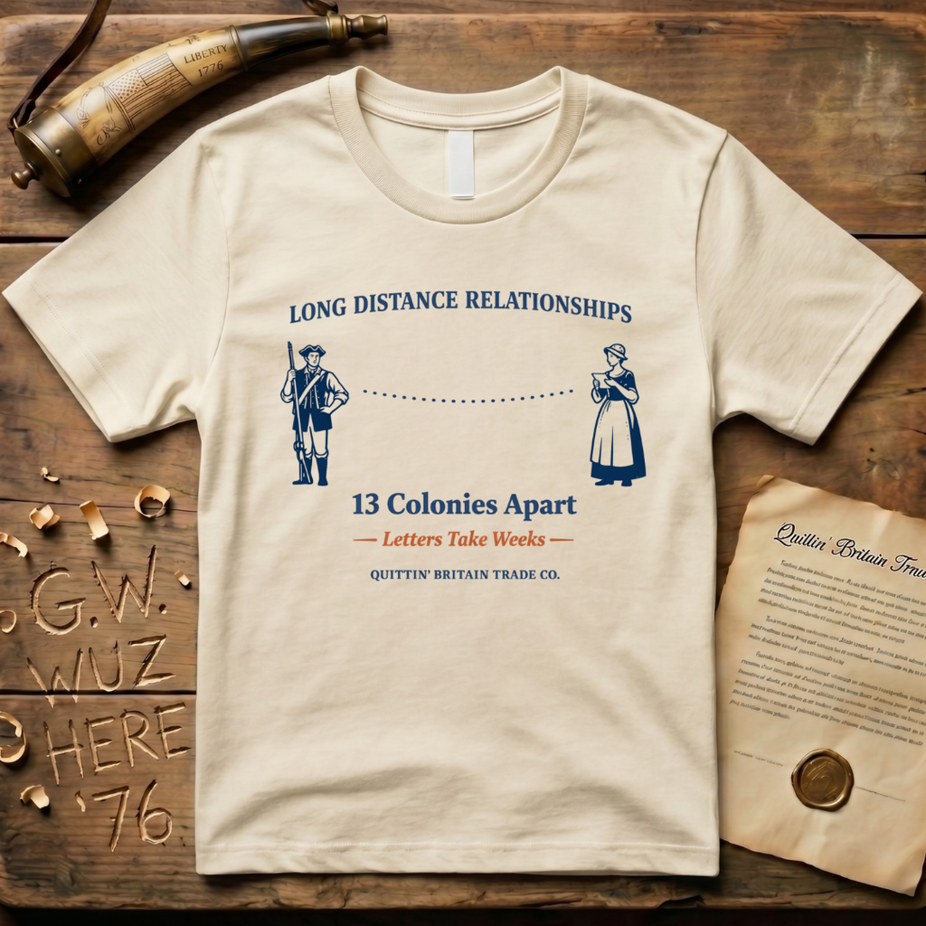 Long Distance Relationships - 13 Colonies Apart - Letters Take Weeks T-Shirt