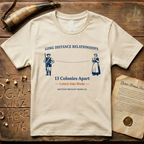 Long Distance Relationships - 13 Colonies Apart - Letters Take Weeks T-Shirt
