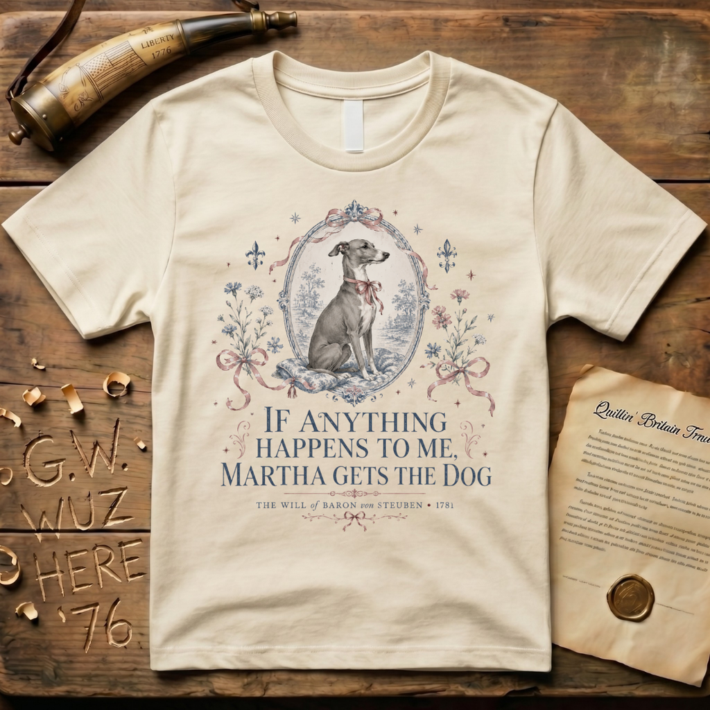 Martha Gets the Dog - The Will of Baron von Steuben 1781 T-Shirt