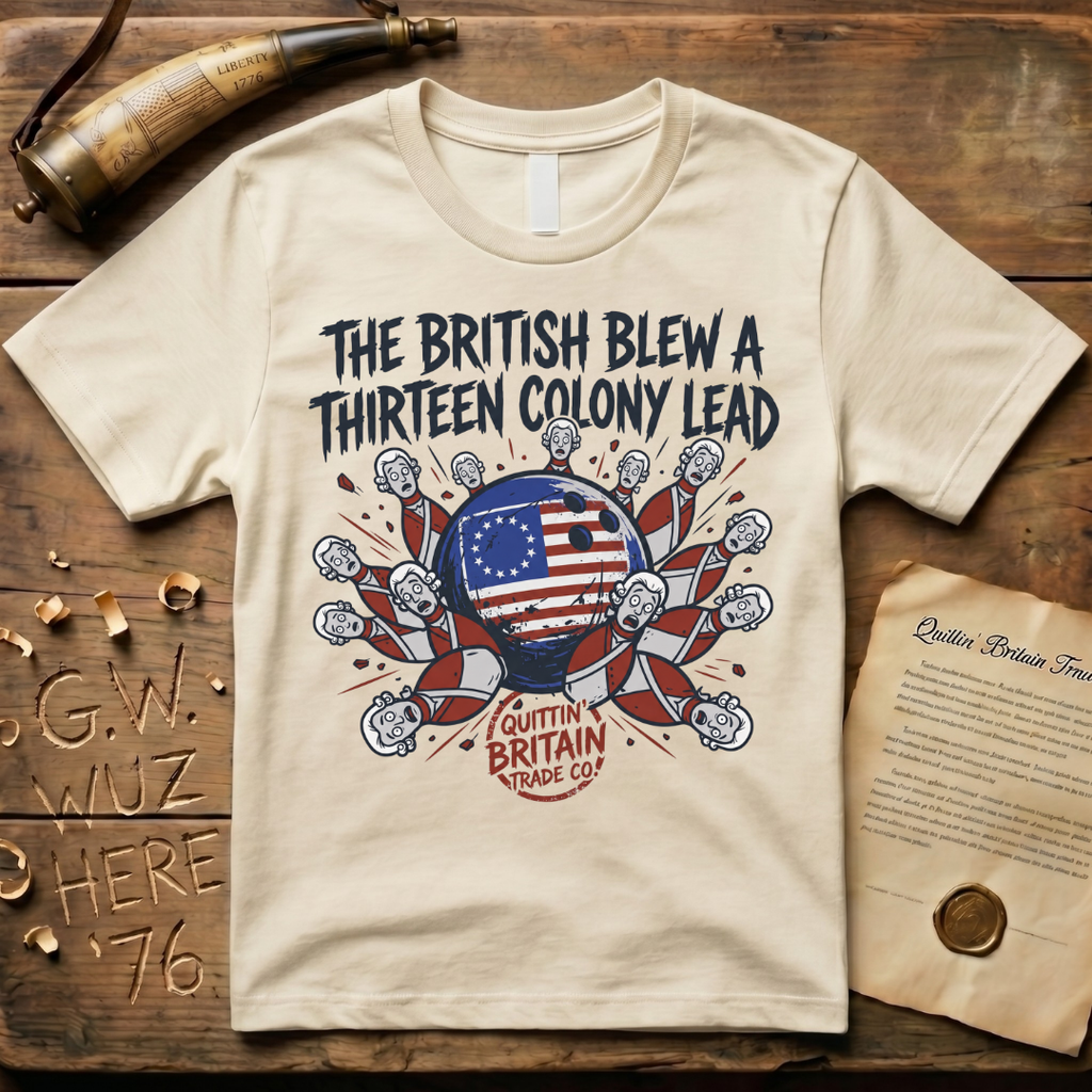 The British Blew a Thirteen Colony Lead Bowling T-Shirt