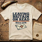 Leaving Britain On Read Since 1776 T-Shirt
